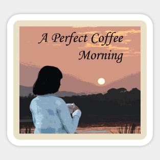 A Perfect Coffee Morning Sticker